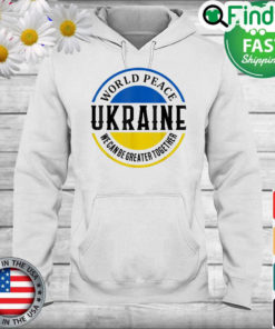 World Peace Ukraine We Can Be Greater Together Hoodie