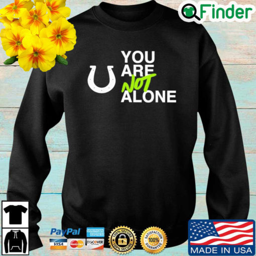 You Are Not Alone Sweatshirt