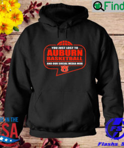 You Just Lost To Auburn Basketball And Our Social Media Mob Hoodie