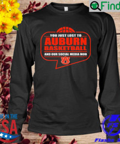 You Just Lost To Auburn Basketball And Our Social Media Mob Sweatshirt