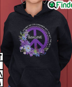 You May Say Im A Dreamer But Im Not The Ony One Hoodie