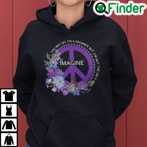 You May Say Im A Dreamer But Im Not The Ony One Hoodie