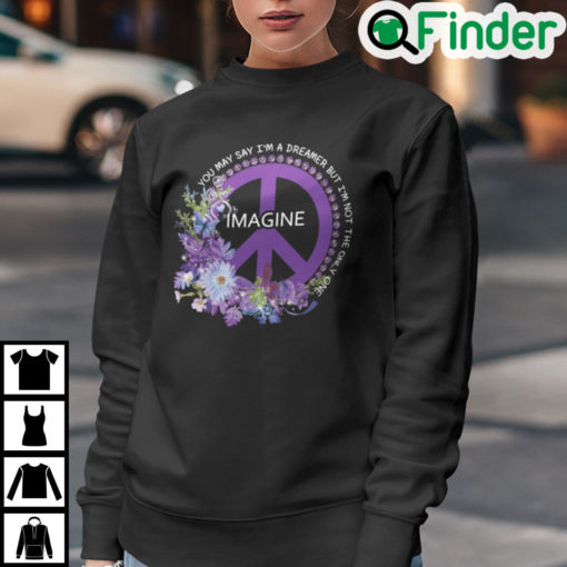 You May Say Im A Dreamer But Im Not The Ony One Sweatshirt