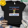 You could save 20 40′ or more on everything by switching back to Trump t shirt