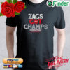 Zags got Champs Gonzaga University women s and men s basketball shirt