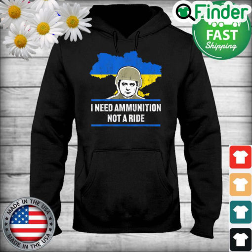 Zelensky I Need Ammunition Not A Ride Ukraine Map Flag Hoodie