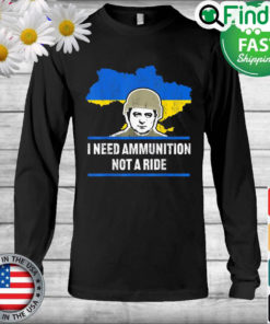 Zelensky I Need Ammunition Not A Ride Ukraine Map Flag Long Sleeve