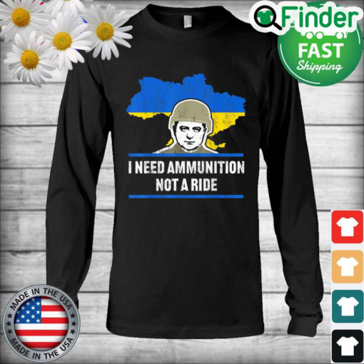 Zelensky I Need Ammunition Not A Ride Ukraine Map Flag Long Sleeve