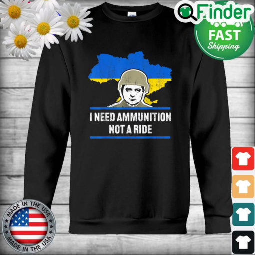 Zelensky I Need Ammunition Not A Ride Ukraine Map Flag Sweatshirt