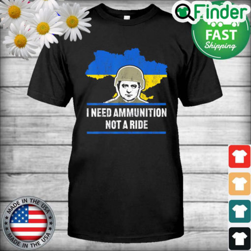 Zelensky I Need Ammunition Not A Ride Ukraine Map Flag T Shirt