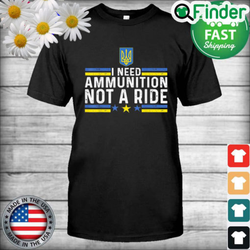 Zelensky I Need Ammunition Not A Ride Ukraine T Shirt