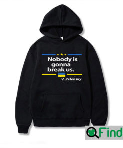 Zelensky Quote Nobody Is Gonna Break Us Hoodie