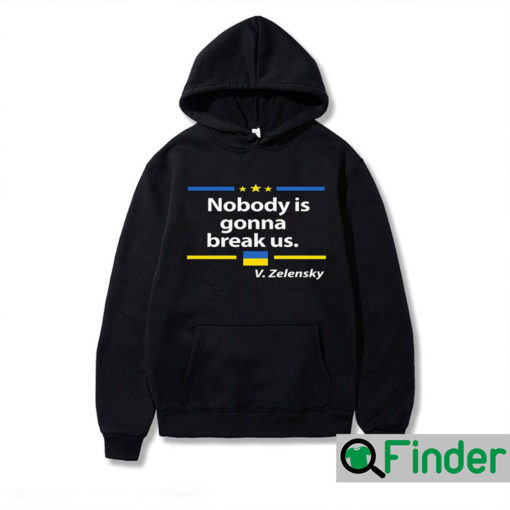 Zelensky Quote Nobody Is Gonna Break Us Hoodie