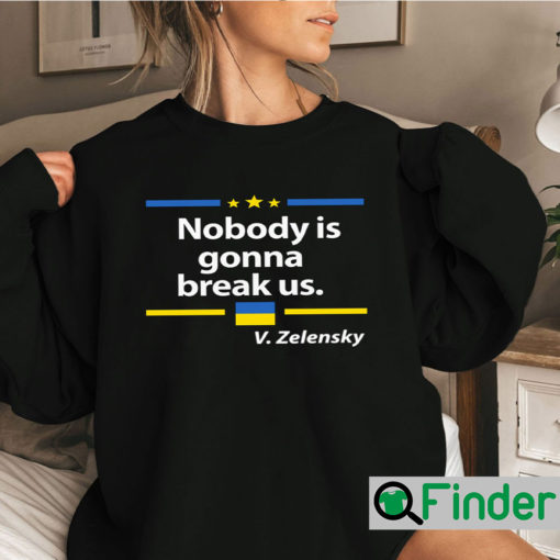 Zelensky Quote Nobody Is Gonna Break Us Sweatshirt