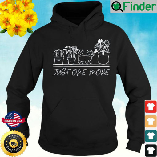 just one more plant for plants and cats lovers Hoodie