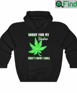 420 Stoner Weed Sorry For My Bluntness Cannabis Marijuana Hoodie
