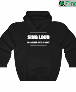 Alan Doyle Sing Loud In Case You Get It Right Hoodie