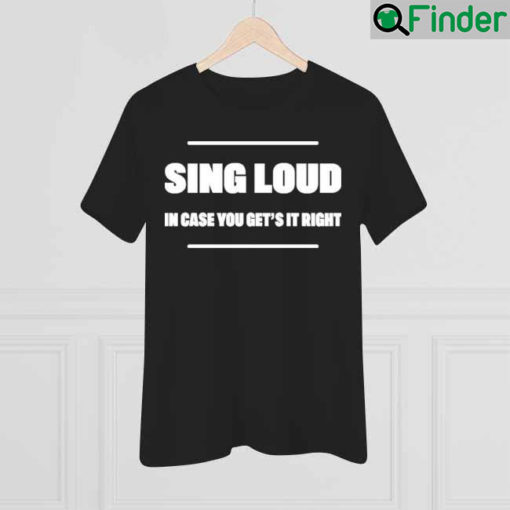 Alan Doyle Sing Loud In Case You Get It Right Shirt