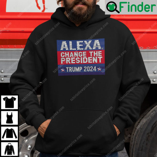 Alexa Change The President Trump 2024 Hoodie