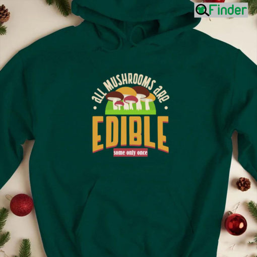 All Mushrooms Are Edible Some Only Once Hoodie