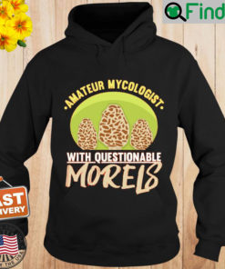 Amateur Mycologist With Questionable Morels Product Fungus Hoodie