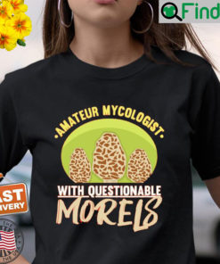 Amateur Mycologist With Questionable Morels Product Fungus T Shirt