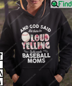 And God Said Let There Be Loud Yelling So He Made Baseball Moms Hoodie