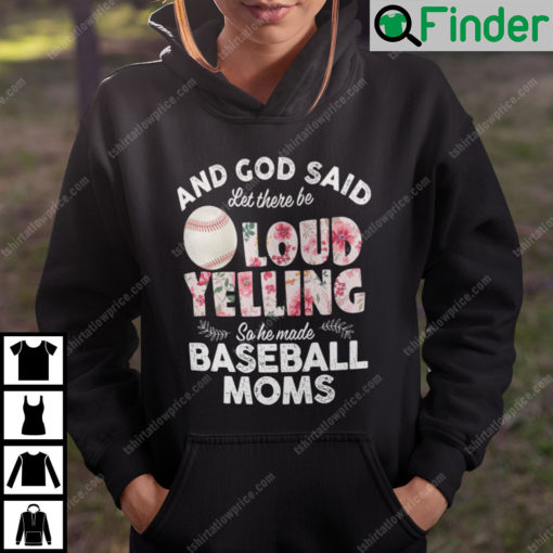 And God Said Let There Be Loud Yelling So He Made Baseball Moms Hoodie