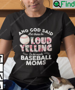 And God Said Let There Be Loud Yelling So He Made Baseball Moms Shirt