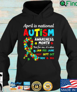 April Is National Autism Awareness Month But For Me Its Also 2022 Hoodie