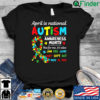 April Is National Autism Awareness Month But For Me Its Also 2022 Shirt