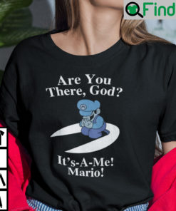 Are You There God Its A Me Mario T Shirt