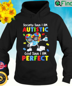 Autism Dabbing Society Say Im Autistic God Says Im Perfect Hoodie