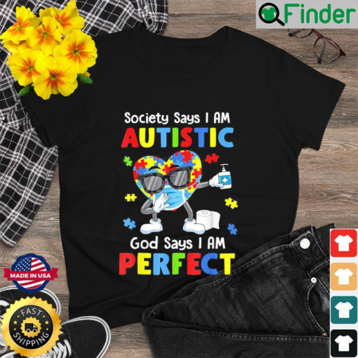 Autism Dabbing Society Say Im Autistic God Says Im Perfect Shirt