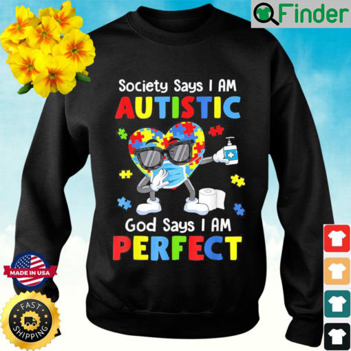 Autism Dabbing Society Say Im Autistic God Says Im Perfect Sweatshirt