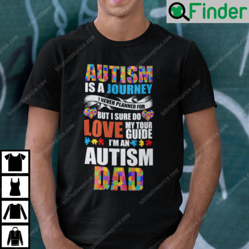 Autism Is A Journey Im An Autism Dad Shirt