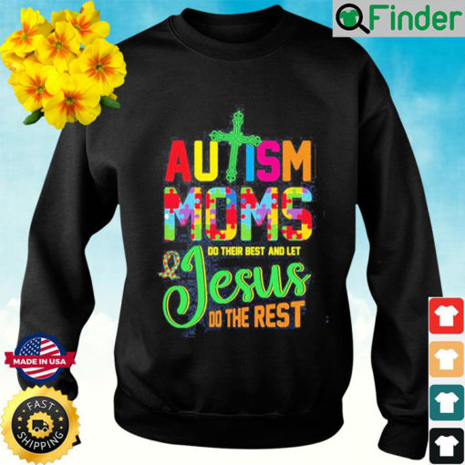 Autism Moms Do Their Best And Let Jesus Do The Rest Sweatshirt