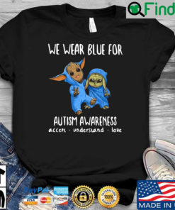 Baby Groot And Yoda We Wear Blue For Autism Awareness Accept Understand Love Shirt