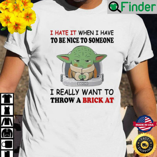 Baby Yoda I Hate It When I Have To Be Nice To Someone Shirt