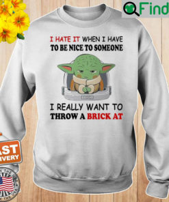 Baby Yoda I Hate It When I Have To Be Nice To Someone Sweatshirt