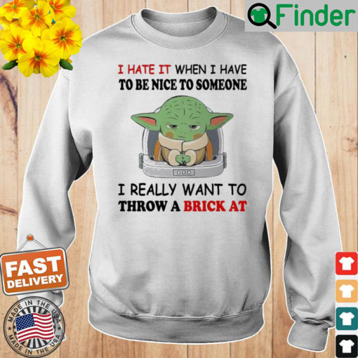 Baby Yoda I Hate It When I Have To Be Nice To Someone Sweatshirt