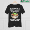 Baby Yoda If We Are In A Dont Laugh Situation Do Not Look Over At Me Shirt