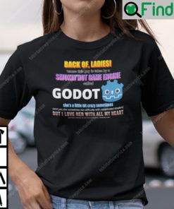 Back Off Ladies Cause This Guy Is Taken By A Hot Game Engine Called Godot Shirt