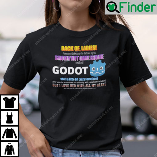 Back Off Ladies Cause This Guy Is Taken By A Hot Game Engine Called Godot Shirt