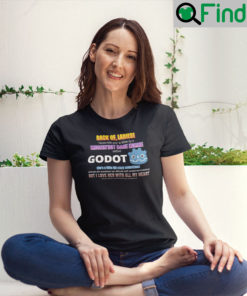 Back Off Ladies Cause This Guy Is Taken By A Hot Game Engine Called Godot T Shirt