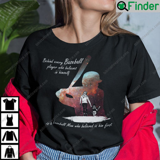 Behind Every Baseball Player Who Believes In Himself Baseball Mom T Shirt