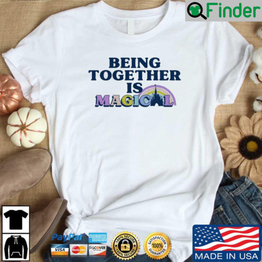 Being Together Is Magical Disneyland Shirt