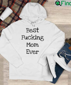 Best Fucking Mom Ever Mothers Day Hoodie