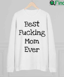 Best Fucking Mom Ever Mothers Day Sweatshirt