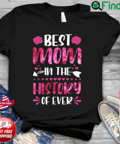 Best Mom In The History Of Ever Mom Life Mothers Day 2022 Shirt